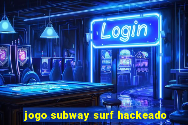 jogo subway surf hackeado